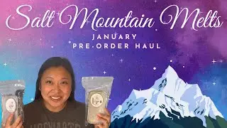 Salt Mountain Melts Haul || January 2025 Pre-Order