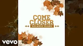 Rolando Blake - Come Closer (Art Track)