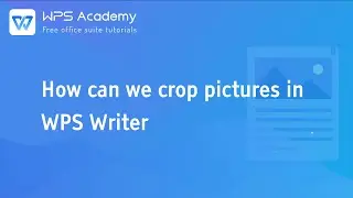 [WPS Academy] 1.0.7 Word: How can we crop pictures in WPS Writer
