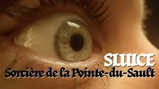 Sluice - Sorci&egrave;re de la Pointe-du-Sault (OFFICIAL MUSIC VIDEO)