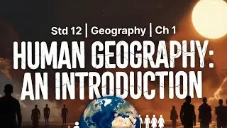 Std 12 Geography | Ch 1 HUMAN GEOGRAPHY : AN INTRODUCTION | Animated Video Arts GSEB Board