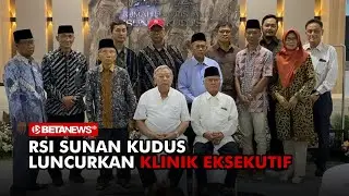 RSI Sunan Kudus Luncurkan Klinik Eksekutif