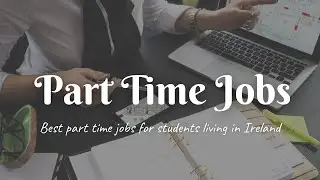 Best Part Time Jobs for Students in Ireland 2021 | Danish Bhatia