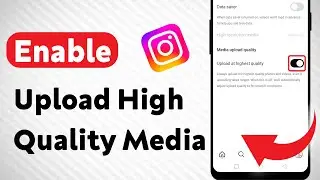 How to Enable Upload High Quality Media On Instagram (Updated)