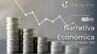Resultados econ&oacute;micos en M&eacute;xico | Narrativa econ&oacute;mica (25/08/2022)