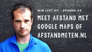 Hoeveel kilometer heb ik gelopen? Meet het met Google Maps of Afstandmeten.nl - Wim legt uit (E04)