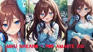 Miku Nakano - Por Amarte Así