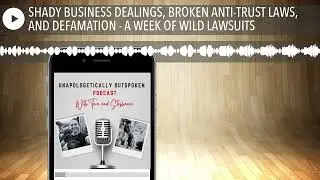 SHADY BUSINESS DEALINGS, BROKEN ANTI-TRUST LAWS, AND DEFAMATION - A WEEK OF WILD LAWSUITS