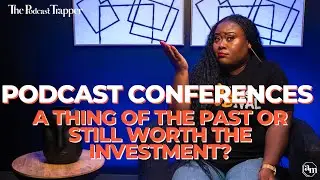 Podcast Conferences: A Thing of the Past or Still Worth the Investment?