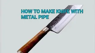 how to making knife with pipe|| how to make knife with metal|| 