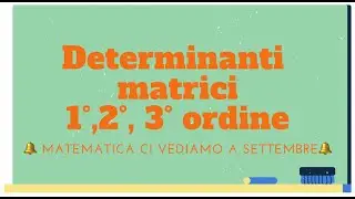 Determinanti delle matrici di 1&deg; 2&deg;e 3&deg;ordine.