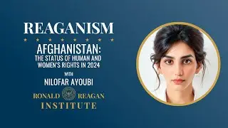 Afghanistan: The Status of Human and Women&rsquo;s Rights in 2024 with Nilofar Ayoubi