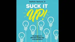 Suck It Up!: Strategies for effective leadership and motivation - D Nathan Venture