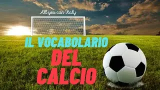 ITALIAN SOCCER VOCABULARY - IL CALCIO ITALIANO - I vocaboli italiani del calcio -