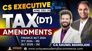 TAX  DT Income Tax AMENDMENTS 2025 Exams I CS Executive/ CA Inter/ CMA  | CA SAUMIL MANGLANI