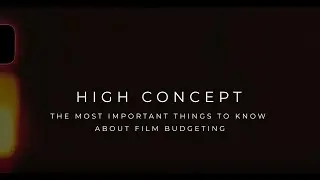 High Concept: The Most Important Things To Know About Film Budgeting