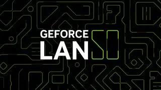 GeForce LAN 50 &ndash; The Ultimate Global Gaming Festival