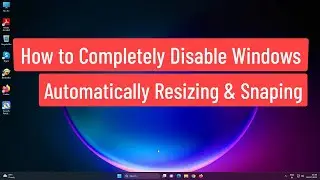 How to Completely Disable Windows Automatically Resizing & Snapping