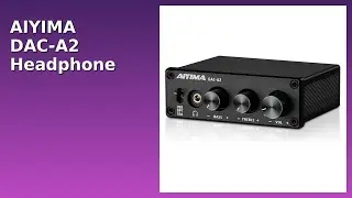 REVIEW (2026): AIYIMA DAC-A2 Headphone Amplifier. Features.