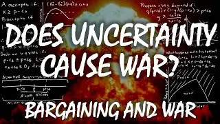 Does Uncertainty Cause War? | Bargaining and War