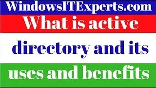 What is active directory and its uses and benefits - (2018)
