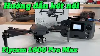 Hướng dẫn kết nối Flycam L600 Pro Max