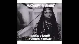 Jacquees & Avant - I Know U Wanna (A JAYBeatz Mashup) #HVLM