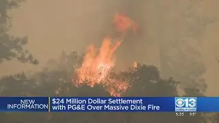 $24M settlement reached with PG&E over massive Dixie Fire