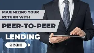 Maximizing Your Return with Peer-to-Peer Lending