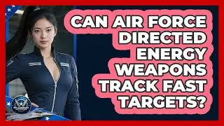 Can Air Force Directed Energy Weapons Track Fast Targets? - Sky Command Brotherhood
