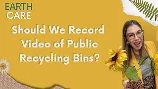 Should We Record Video of Public Recycling Bins?