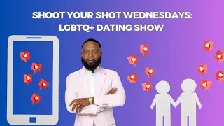 Shoot Your Shot Wednesdays: LGBTQ Dating Show with Lamont White 