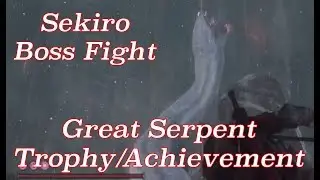 Sekiro: Shadows Die Twice - Complete Guide + Timeline Great Serpent Trophy (Giant Snake Boss)