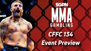 CFFC 134 Preview, Predictions, and Picks (Ep631)