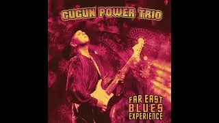 GUGUN POWER TRIO - Best of 'FAR EAST BLUES EXPERIENCE' (2010)