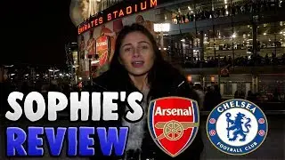 ARSENAL 2-0 CHELSEA || SOPHIE'S REVIEW