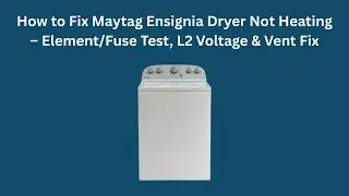 How to Fix Maytag Ensignia Dryer Not Heating &ndash; Element/Fuse Test, L2 Voltage & Vent Fix