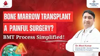 Bone Marrow Transplant a Painful Surgery? | Dr. Meet Kumar Breaks the Biggest Misconception!