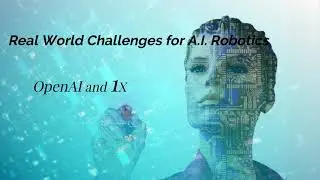 Real World Challenge for A.I. Robotics- OpenAI and 1X