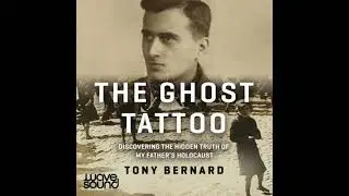 Ghost Tattoo: Discovering the hidden truth of my father's Holocaust - Tony Bernard