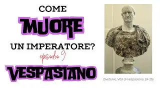 Come muore un imperatore romano? - 9: La morte di Vespasiano (Svetonio, 