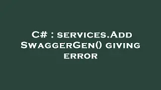C# : services.AddSwaggerGen() giving error