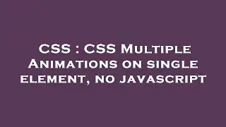 CSS : CSS Multiple Animations on single element, no javascript