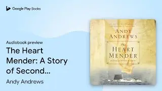 The Heart Mender: A Story of Second Chances by Andy Andrews &middot; Audiobook preview