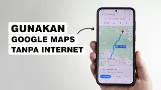 Cara Menggunakan Google Maps Secara Offline (Tanpa Internet)