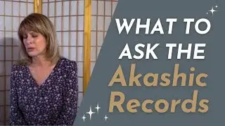 How to Ask the RIGHT Akashic Records Questions