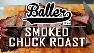 How to Smoke Chuck Roast | BallerBBQ