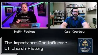 The Importance And Influence Of Church History With Keith Foskey
