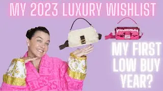 2023 LUXURY WISH LIST UPDATE - WILL IT BE A LOW BUY YEAR?