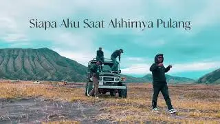 Siapa Aku Saat Akhinya Pulang | Bromo